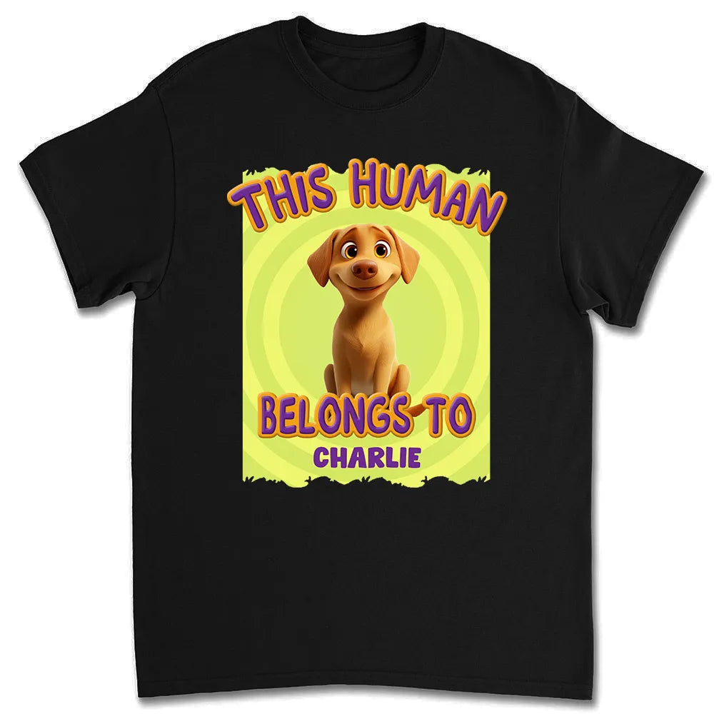 This Human Belongs to me - Funny Dog Lover Classic Tee, Women’s Tee, and Sweatshirt – Ideal Gift for Pet Owners