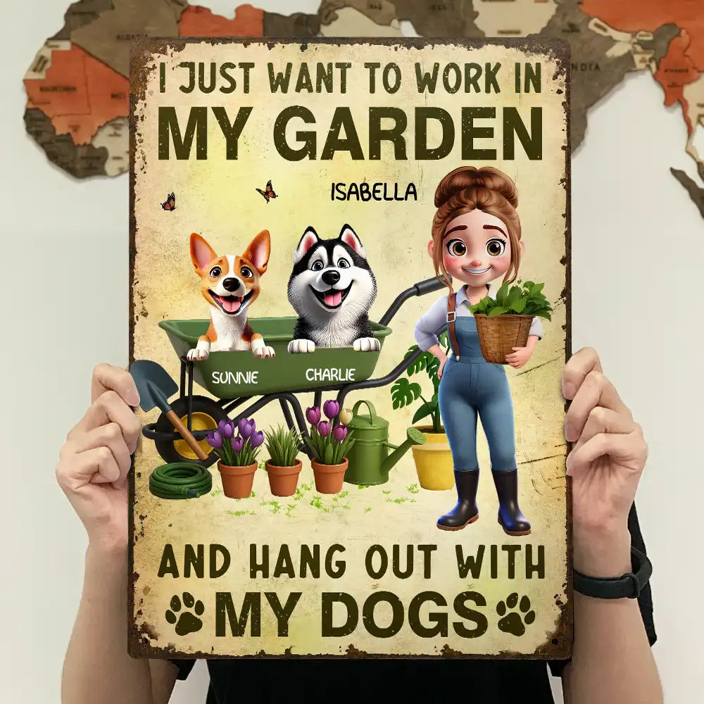 “I JUST WANT TO WORK IN MY GARDEN & HANG OUT WITH MY DOGS” Rectangular Iron Sign, fun gift for yourself, wife, daughter, or sister
