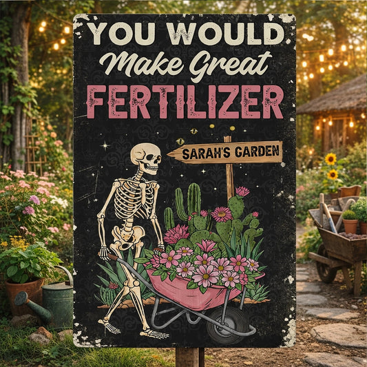 Personalized Rectangular Iron Sign You Would Make Great Fertilizer Funny Garden Yard Decor Unique Gift for Gardeners