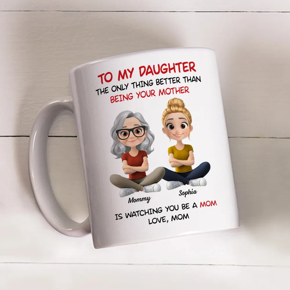 Personalized Mom Watching Daughter Be a Mom Mug –  Unique Mother's Day Gift
