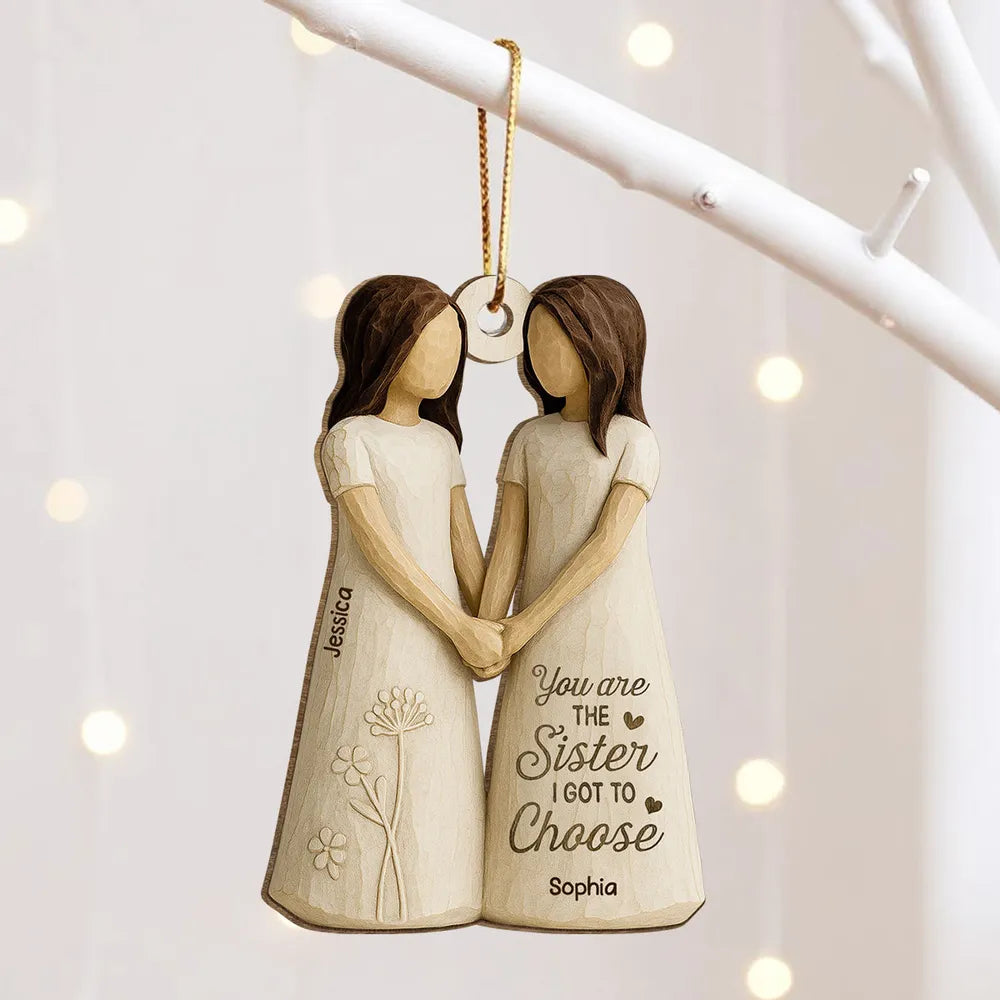 Wooden Ornament Featuring “You Are the Sister I Got to Choose” Quote – Thoughtful Gift for Sister or Best Friend