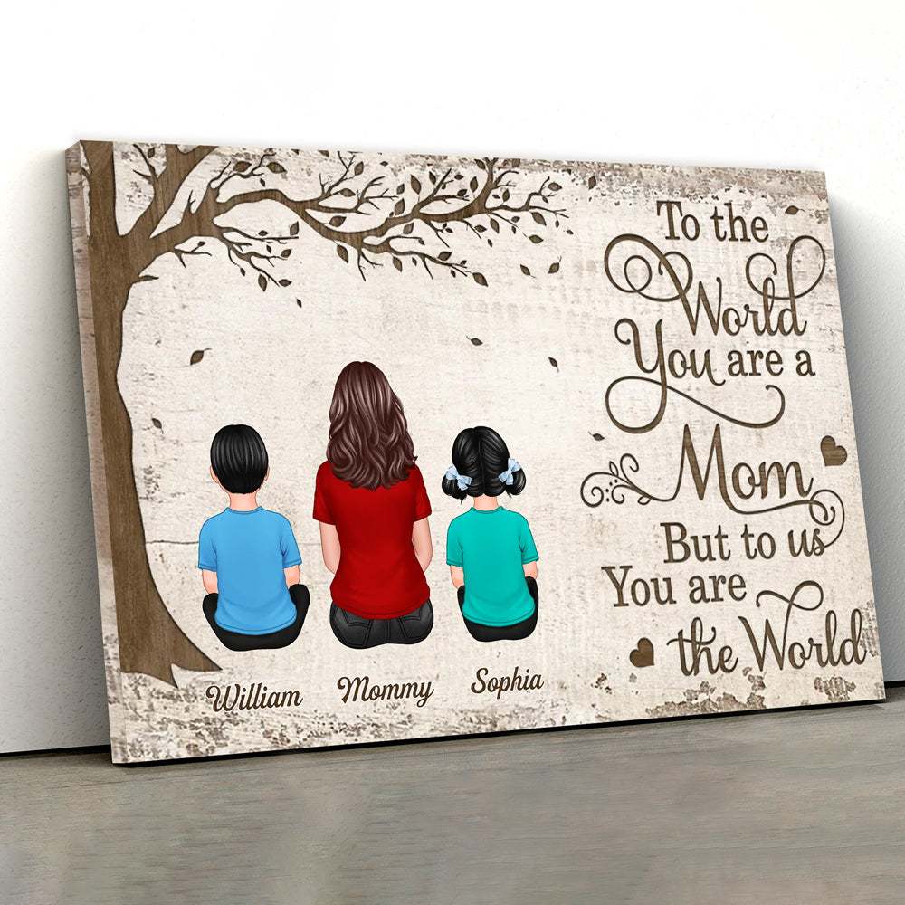 To the World You Are a Mom But to Us You Are the World – Heartfelt Gift for Mom with Personalized Names, Poster, Keychain, Plaque, Pillow, Blanket, Cup, and More for Mother’s Day