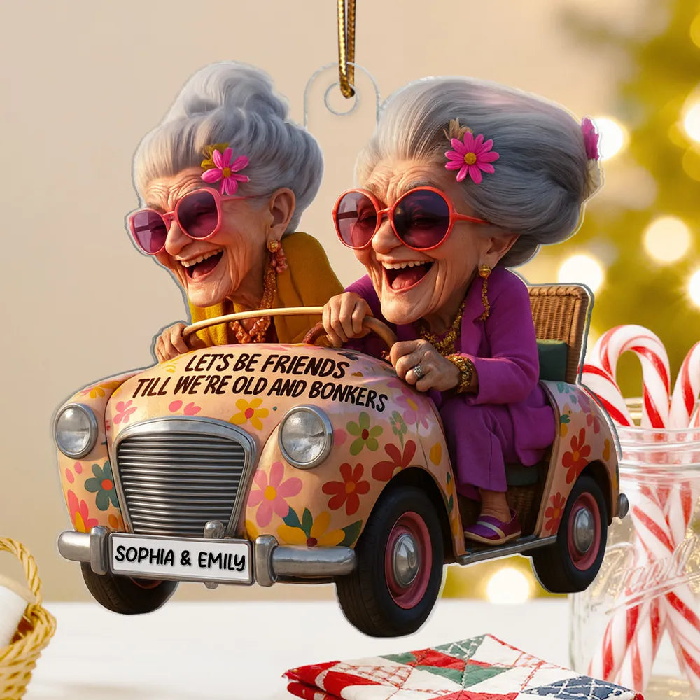Let's Be Friends Till We're Old and Bonkers Acrylic Ornament Personalized Bestie Gift for Holiday Laughs