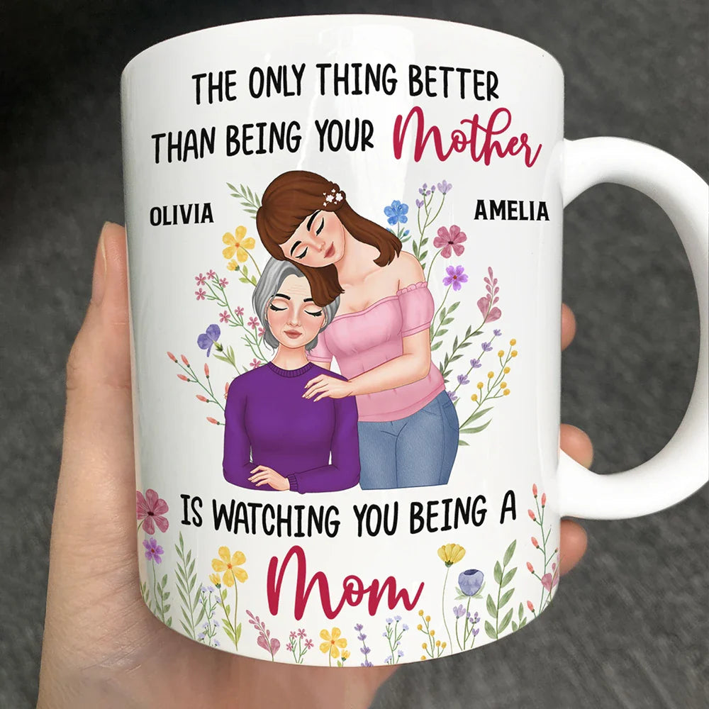 Personalized Mom Mug – ‘The Only Thing Better Than Being Your Mother is Watching You Being a Mom’ – Custom Gift for Mother or Daughter