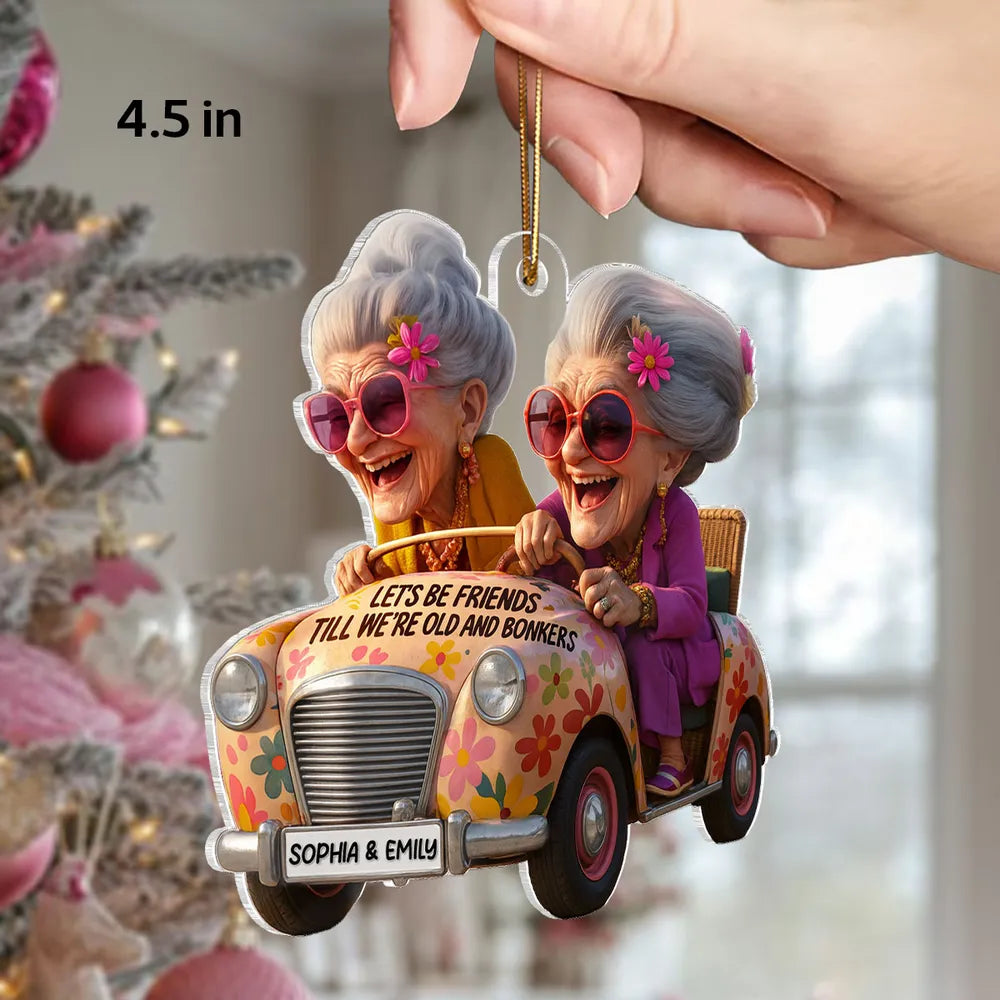 Let's Be Friends Till We're Old and Bonkers Acrylic Ornament Personalized Bestie Gift for Holiday Laughs