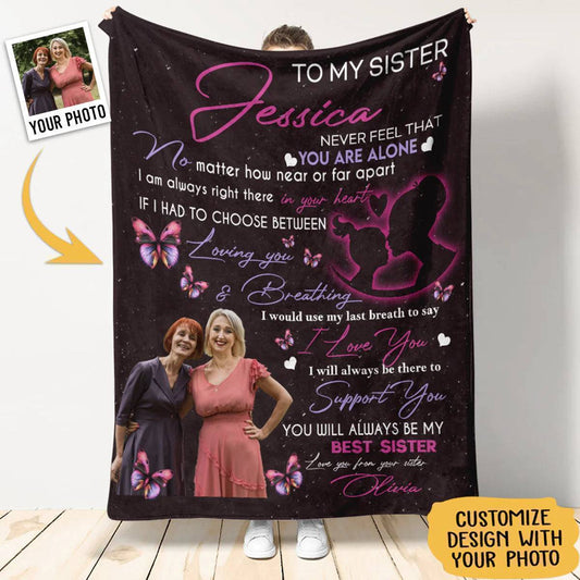Personalized Custom Blanket For Sisters - My Sister Never Feel That You Are Alone