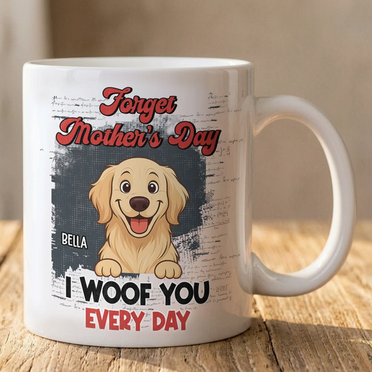 Personalized Dog Mom Ceramic Mug 'Forget Mother's Day I Woof You Every Day' Cute Cartoon Pup Gift for Mom