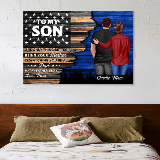 To My Son – Poster from Mom – The Only Thing Better Than Being Your Mother is Watching You Be a Dad