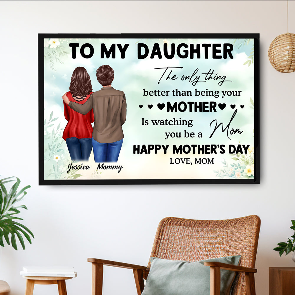 To My Daughter – Personalized Poster, 'The Only Thing Better Than Being Your Mother is Watching You Be a Mom' – Perfect Gift for Mother or Daughter