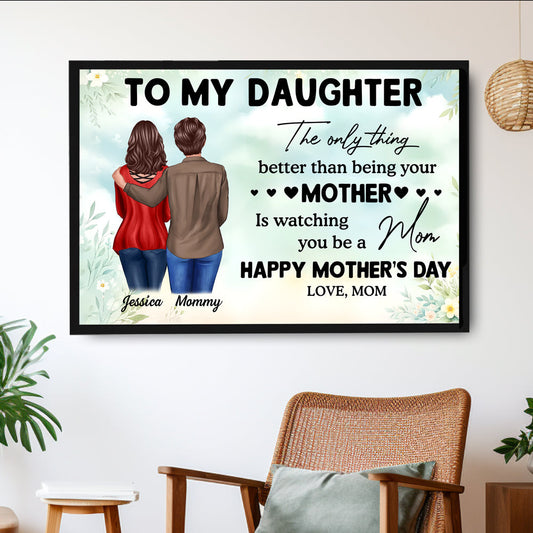 To My Daughter – Personalized Poster, 'The Only Thing Better Than Being Your Mother is Watching You Be a Mom' – Perfect Gift for Mother or Daughter