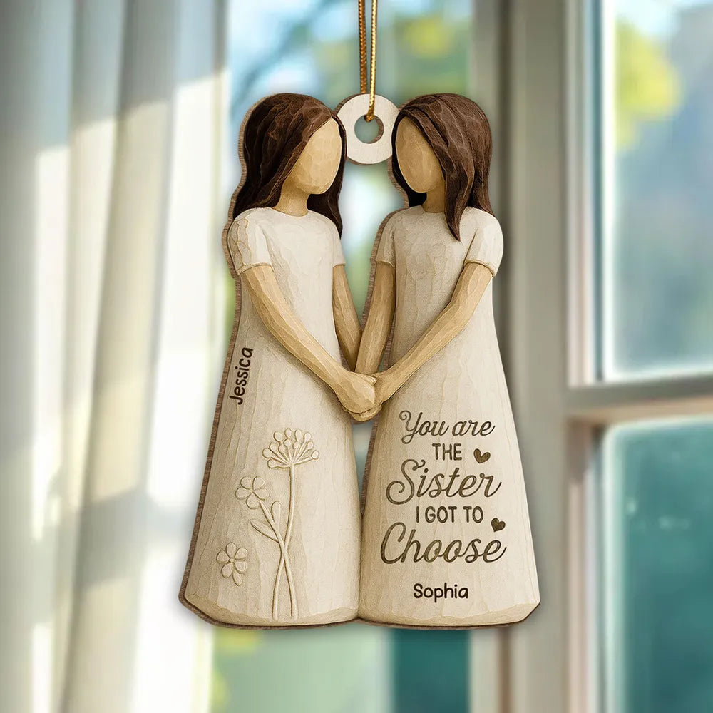 Wooden Ornament Featuring “You Are the Sister I Got to Choose” Quote – Thoughtful Gift for Sister or Best Friend
