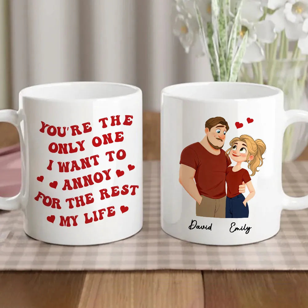 Romantic Funny Ceramic Mug, Personalized Couple Design with Hearts, You're The Only One I Want To Annoy, Creative Gift for Couples