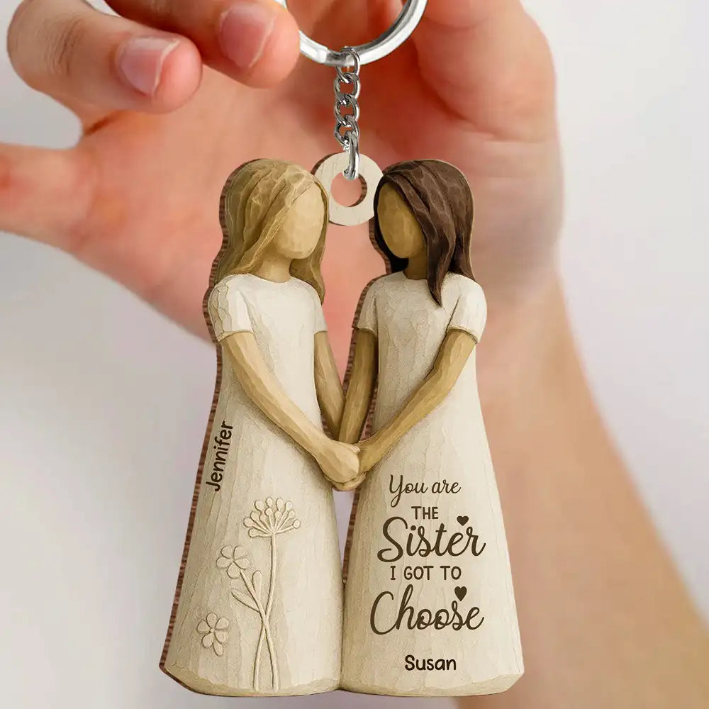 You Are the Sister I Got to Choose – Personalized Wooden Keychain for Best Friends or Soul Sisters