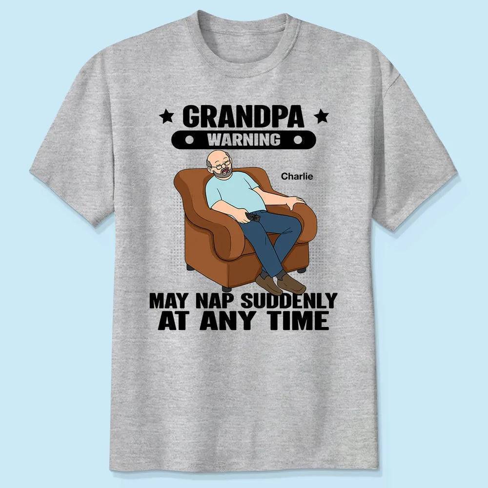 Grandpa Warning May Nap Suddenly At Any Time - Funny Father's Day Gift - Personalized Shirt Sweater Hoodie