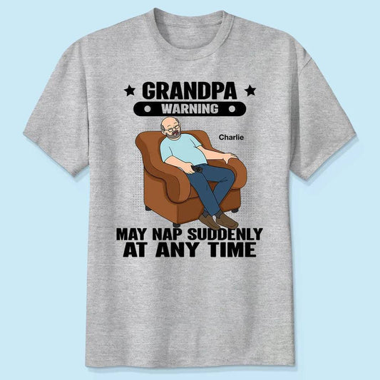 Grandpa Warning May Nap Suddenly At Any Time - Funny Father's Day Gift - Personalized Shirt Sweater Hoodie